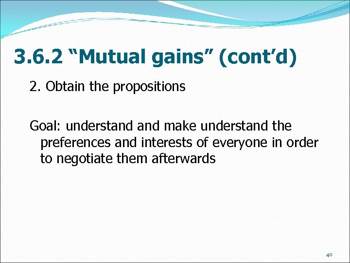 3. 6. 2 “Mutual gains” (cont’d) 2. Obtain the propositions Goal: understand make understand