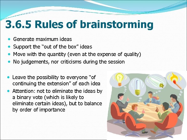 3. 6. 5 Rules of brainstorming Generate maximum ideas Support the “out of the