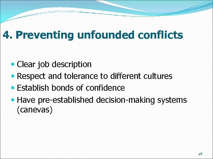 4. Preventing unfounded conflicts Clear job description Respect and tolerance to different cultures Establish