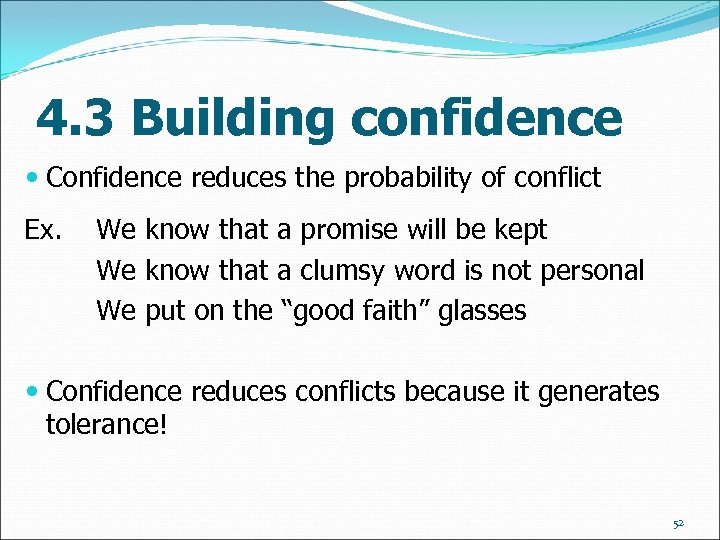 4. 3 Building confidence Confidence reduces the probability of conflict Ex. We know that