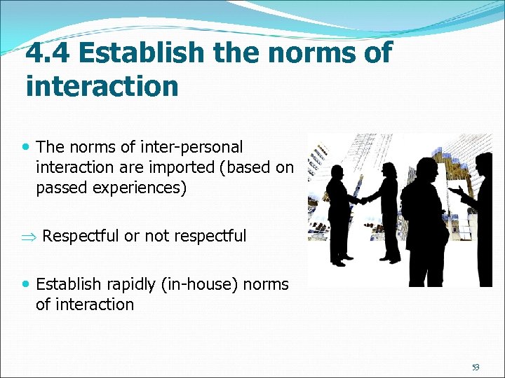 4. 4 Establish the norms of interaction The norms of inter-personal interaction are imported