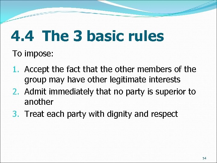 4. 4 The 3 basic rules To impose: 1. Accept the fact that the