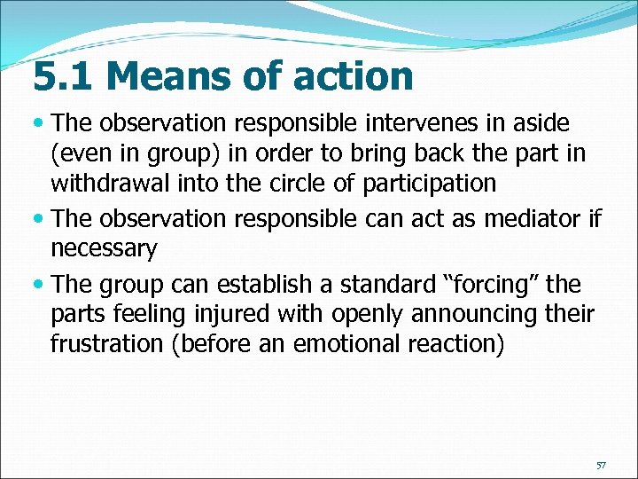 5. 1 Means of action The observation responsible intervenes in aside (even in group)