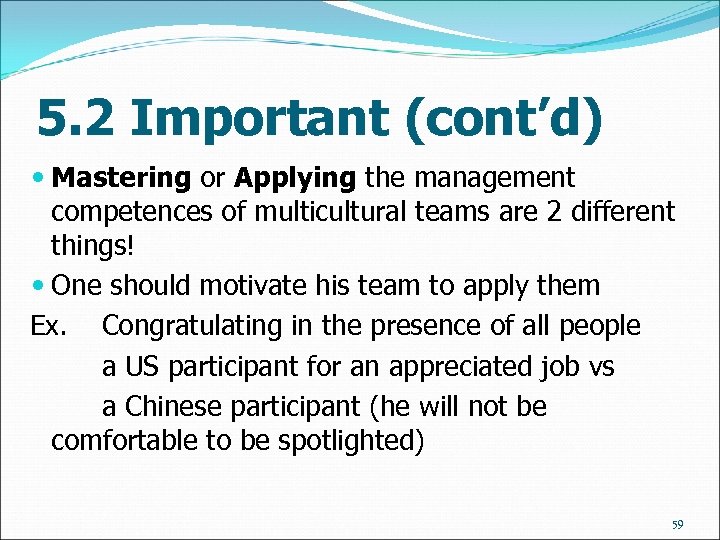 5. 2 Important (cont’d) Mastering or Applying the management competences of multicultural teams are