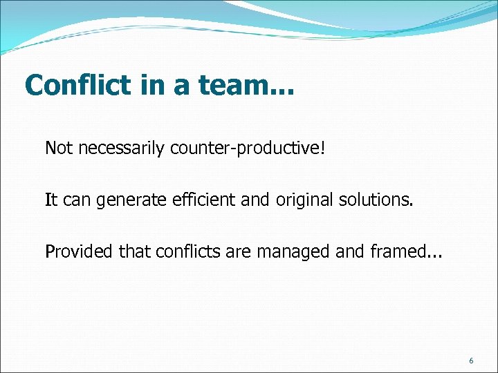 Conflict in a team. . . Not necessarily counter-productive! It can generate efficient and