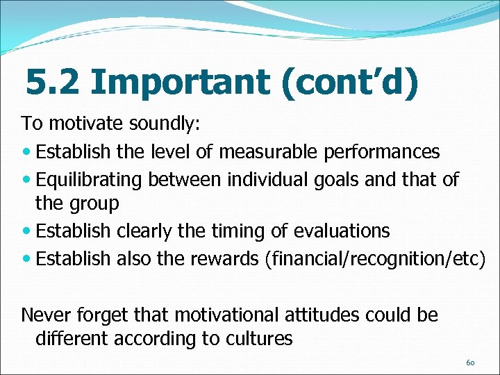 5. 2 Important (cont’d) To motivate soundly: Establish the level of measurable performances Equilibrating