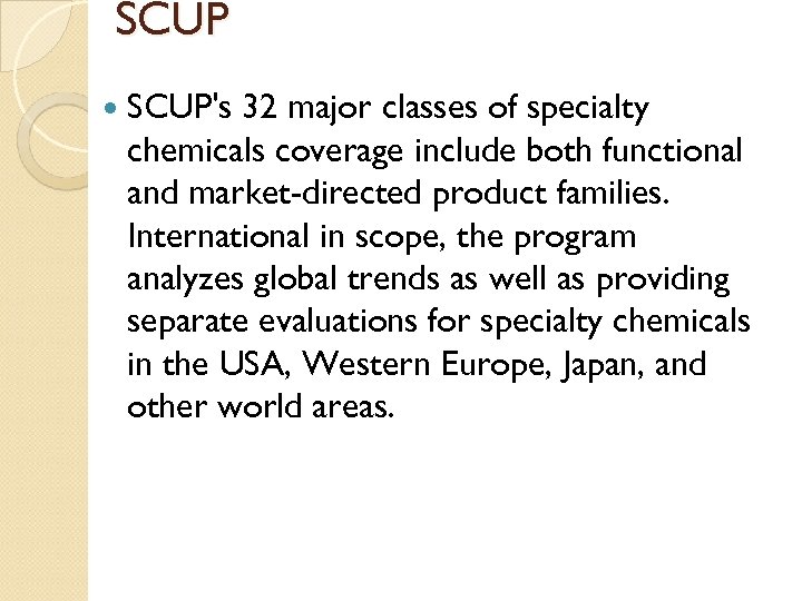 SCUP SCUP's 32 major classes of specialty chemicals coverage include both functional and market-directed