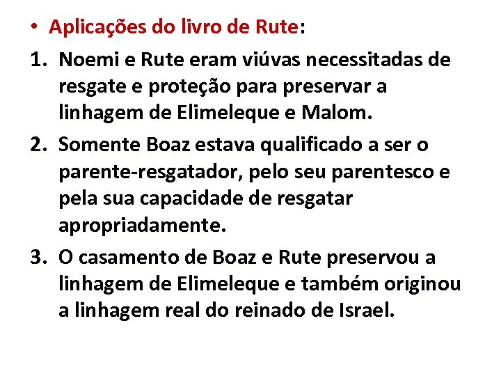  • Aplicações do livro de Rute: 1. Noemi e Rute eram viúvas necessitadas