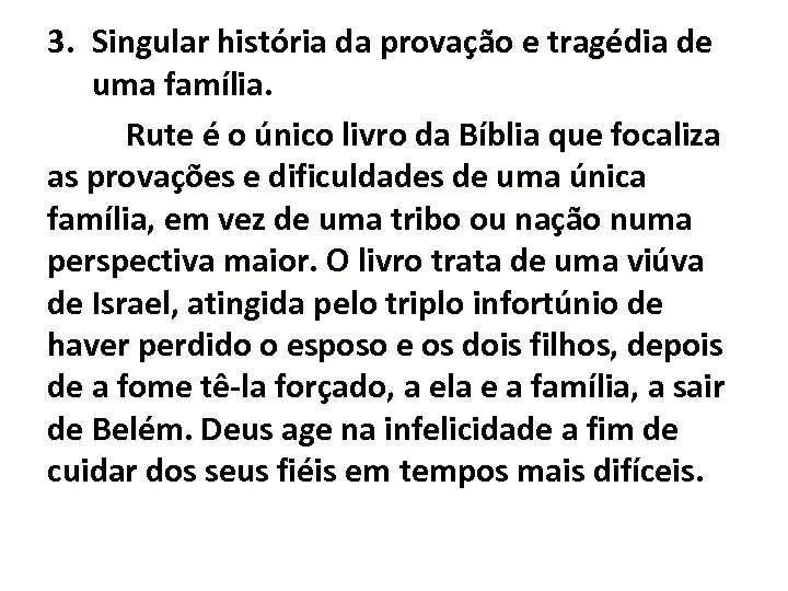 3. Singular história da provação e tragédia de uma família. Rute é o único