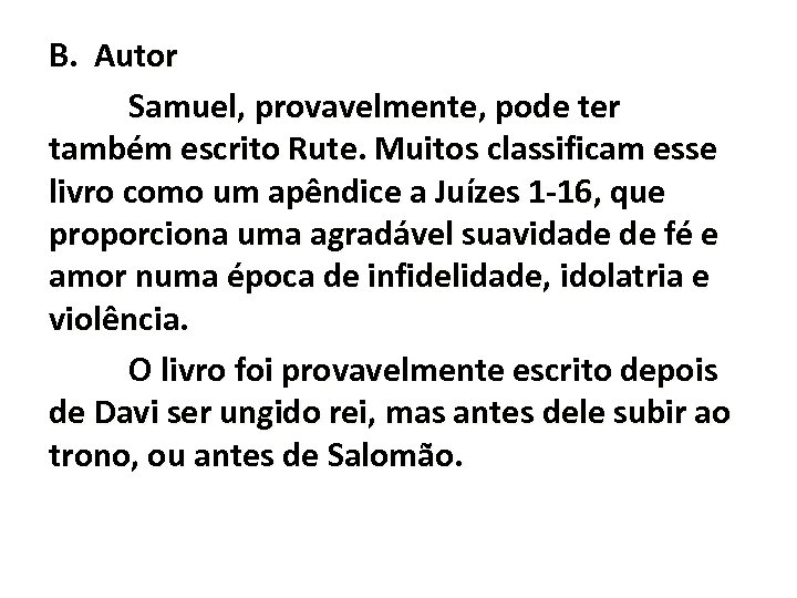 B. Autor Samuel, provavelmente, pode ter também escrito Rute. Muitos classificam esse livro como