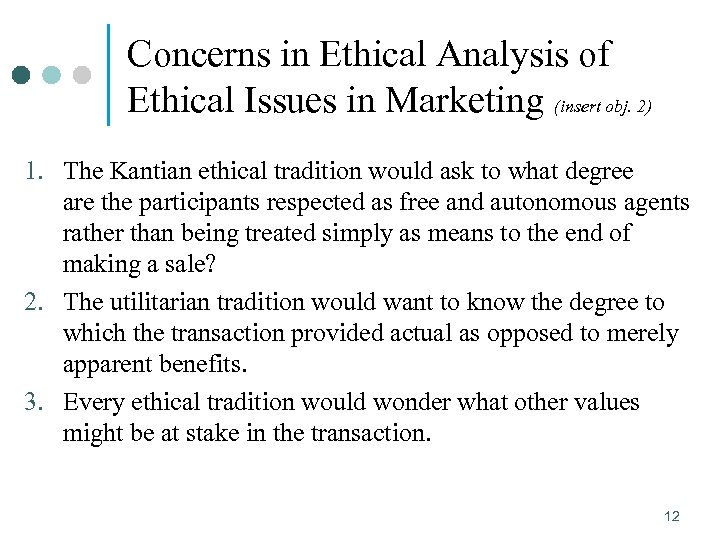 Concerns in Ethical Analysis of Ethical Issues in Marketing (insert obj. 2) 1. The