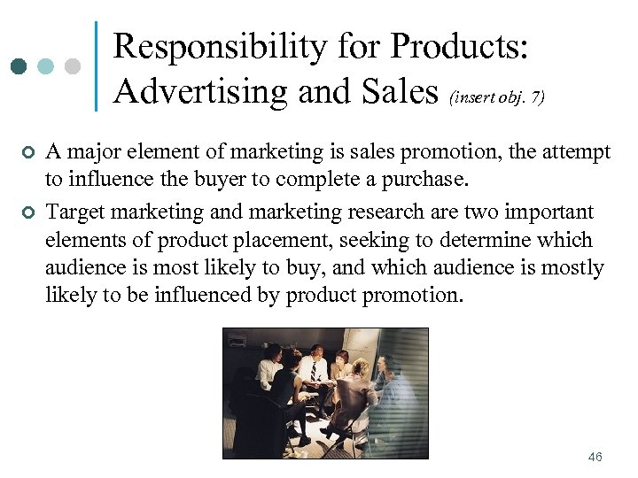 Responsibility for Products: Advertising and Sales (insert obj. 7) ¢ ¢ A major element