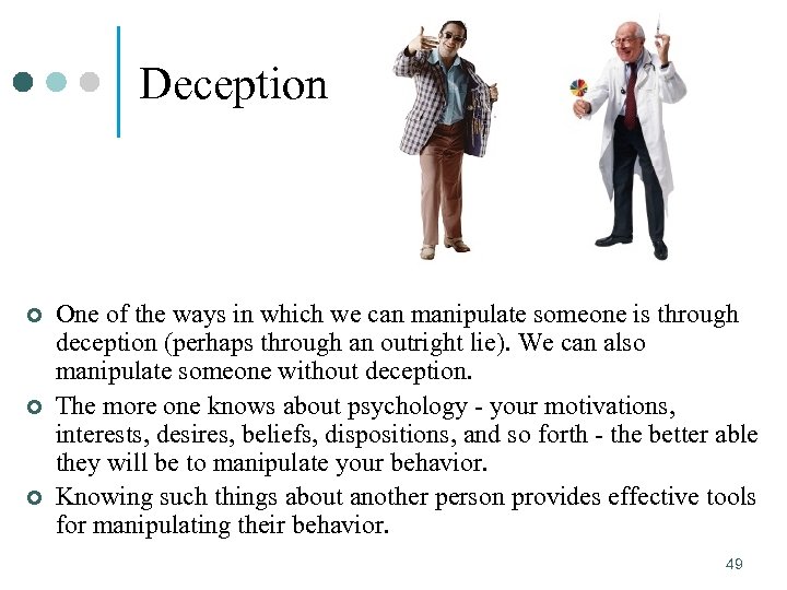 Deception ¢ ¢ ¢ One of the ways in which we can manipulate someone