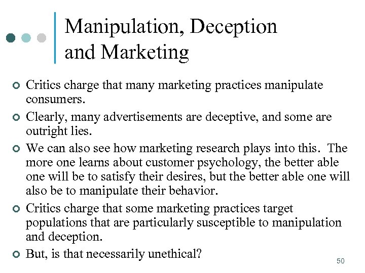 Manipulation, Deception and Marketing ¢ ¢ ¢ Critics charge that many marketing practices manipulate