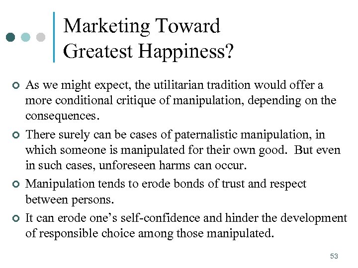 Marketing Toward Greatest Happiness? ¢ ¢ As we might expect, the utilitarian tradition would