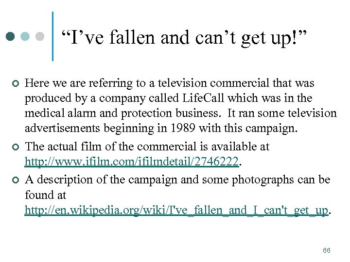 “I’ve fallen and can’t get up!” ¢ ¢ ¢ Here we are referring to