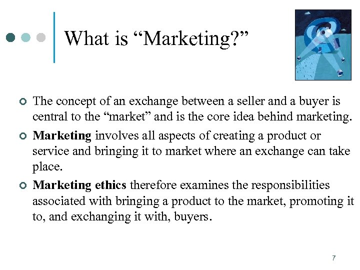 What is “Marketing? ” ¢ ¢ ¢ The concept of an exchange between a