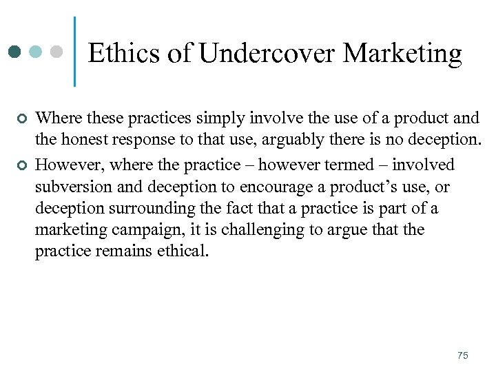 Ethics of Undercover Marketing ¢ ¢ Where these practices simply involve the use of