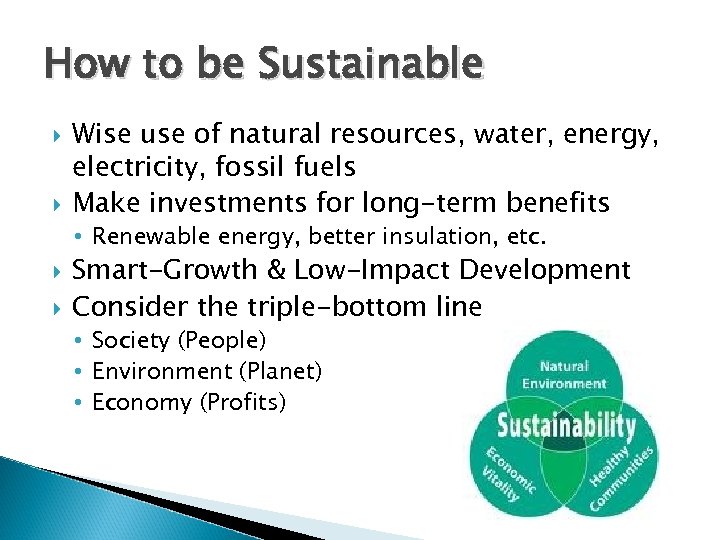 How to be Sustainable Wise use of natural resources, water, energy, electricity, fossil fuels