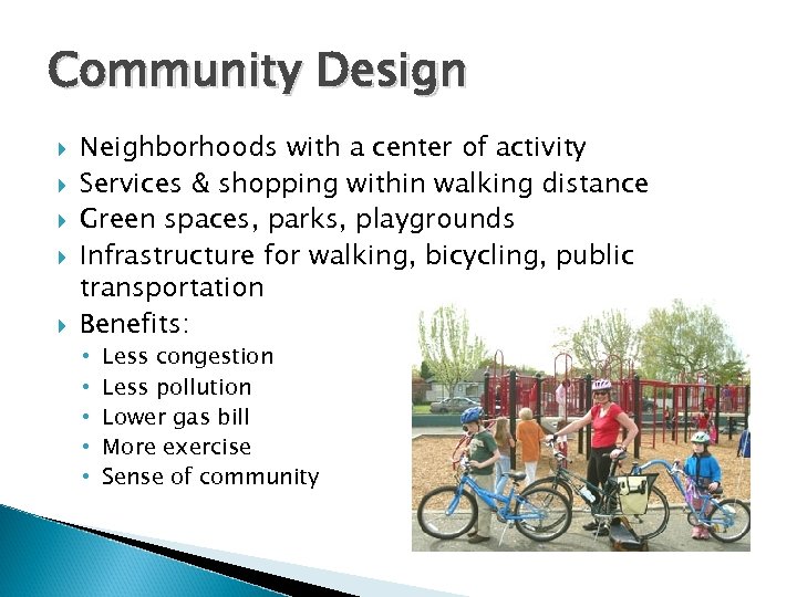 Community Design Neighborhoods with a center of activity Services & shopping within walking distance