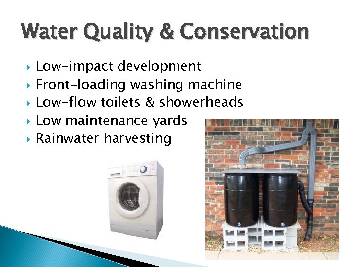 Water Quality & Conservation Low-impact development Front-loading washing machine Low-flow toilets & showerheads Low