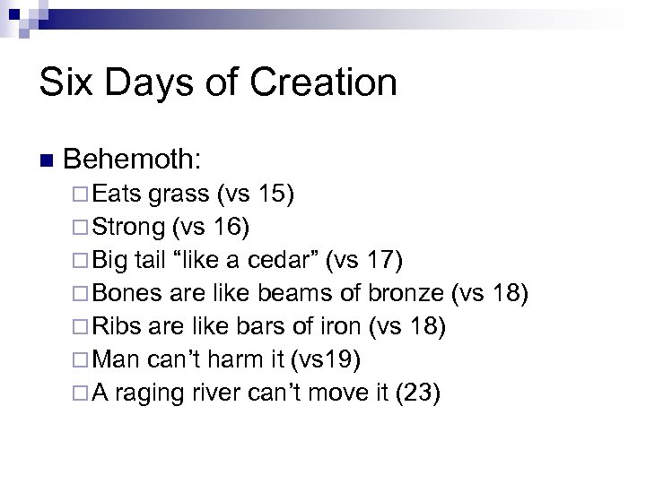 Six Days of Creation n Behemoth: ¨ Eats grass (vs 15) ¨ Strong (vs
