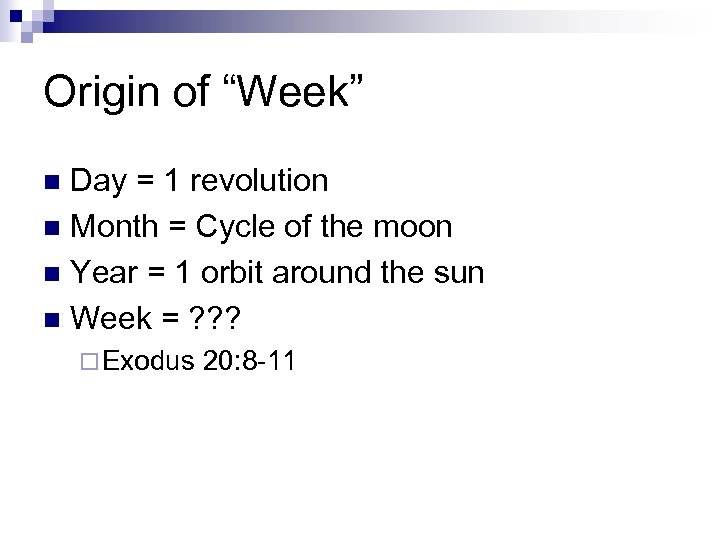 Origin of “Week” Day = 1 revolution n Month = Cycle of the moon