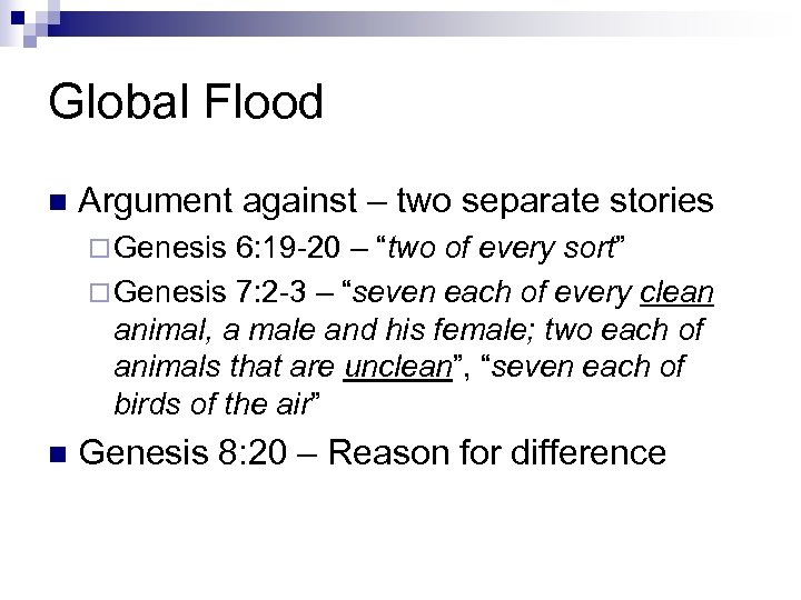 Global Flood n Argument against – two separate stories ¨ Genesis 6: 19 -20