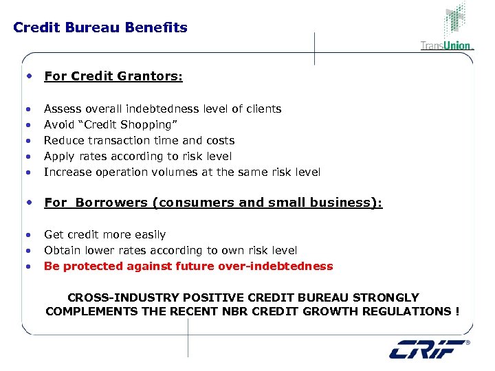 Credit Bureau Benefits • For Credit Grantors: • • • Assess overall indebtedness level