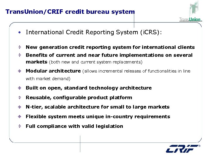 Trans. Union/CRIF credit bureau system • International Credit Reporting System (i. CRS): New generation