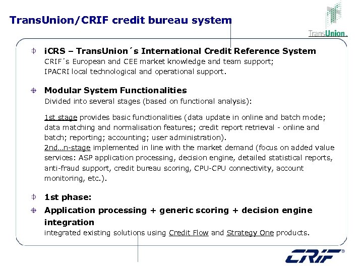 Trans. Union/CRIF credit bureau system i. CRS – Trans. Union´s International Credit Reference System