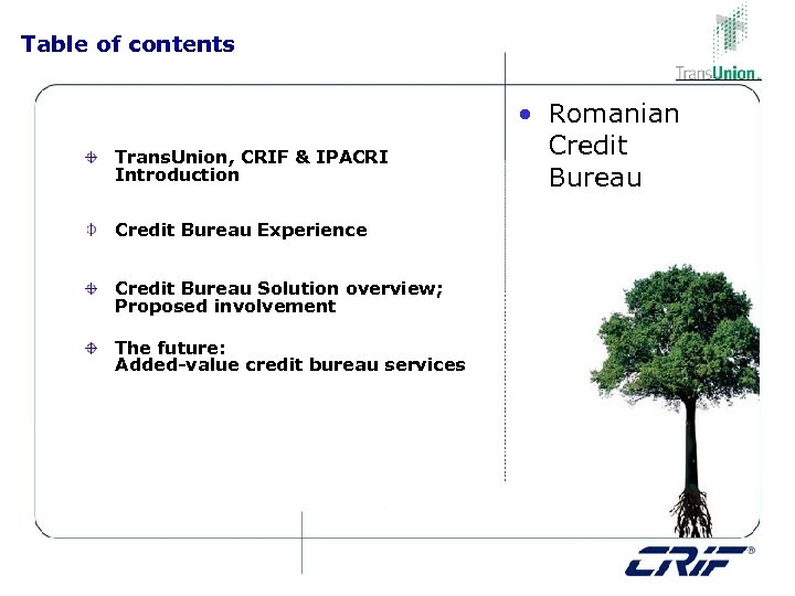 Table of contents Trans. Union, CRIF & IPACRI Introduction Credit Bureau Experience Credit Bureau