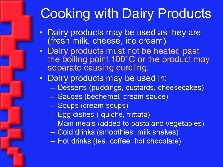Cooking with Dairy Products • Dairy products may be used as they are (fresh