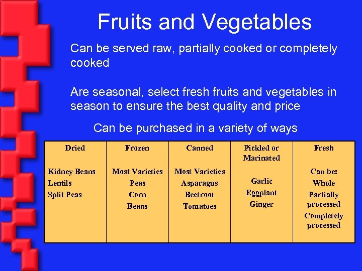 Fruits and Vegetables Can be served raw, partially cooked or completely cooked Are seasonal,