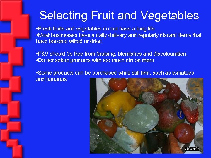Selecting Fruit and Vegetables • Fresh fruits and vegetables do not have a long