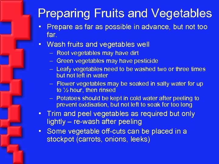 Preparing Fruits and Vegetables • Prepare as far as possible in advance, but not