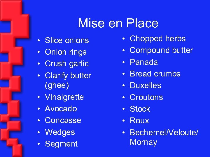 Mise en Place • • • Slice onions Onion rings Crush garlic Clarify butter