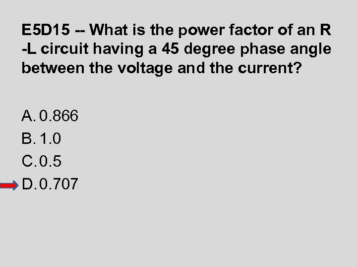 E 5 D 15 -- What is the power factor of an R -L
