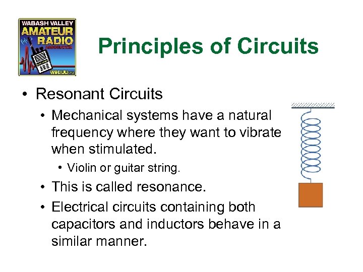 Principles of Circuits • Resonant Circuits • Mechanical systems have a natural frequency where
