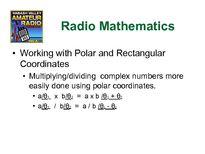 Radio Mathematics • Working with Polar and Rectangular Coordinates • Multiplying/dividing complex numbers more