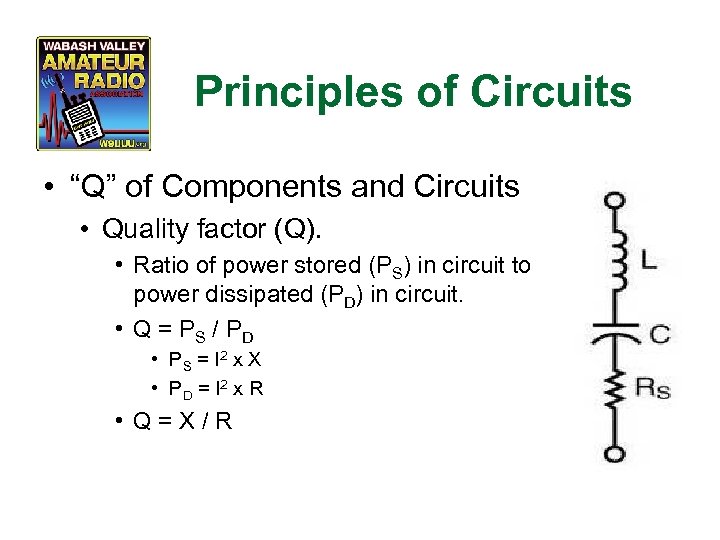 Principles of Circuits • “Q” of Components and Circuits • Quality factor (Q). •
