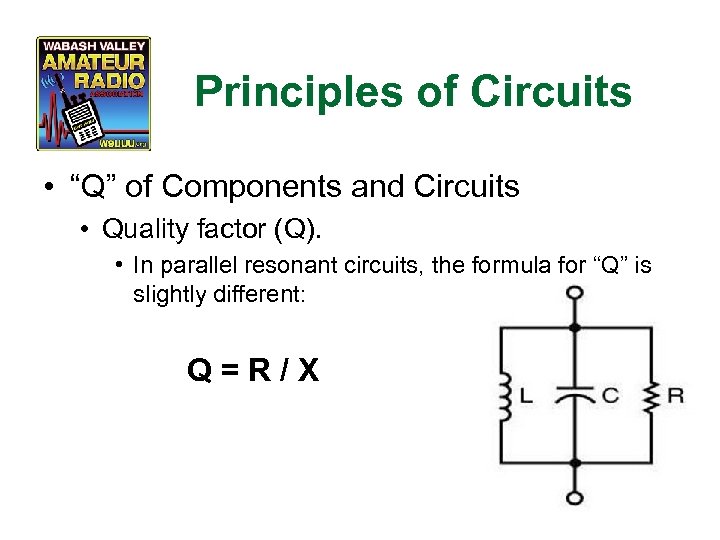 Principles of Circuits • “Q” of Components and Circuits • Quality factor (Q). •