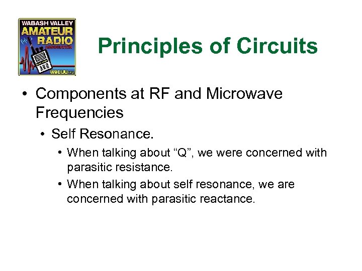 Principles of Circuits • Components at RF and Microwave Frequencies • Self Resonance. •