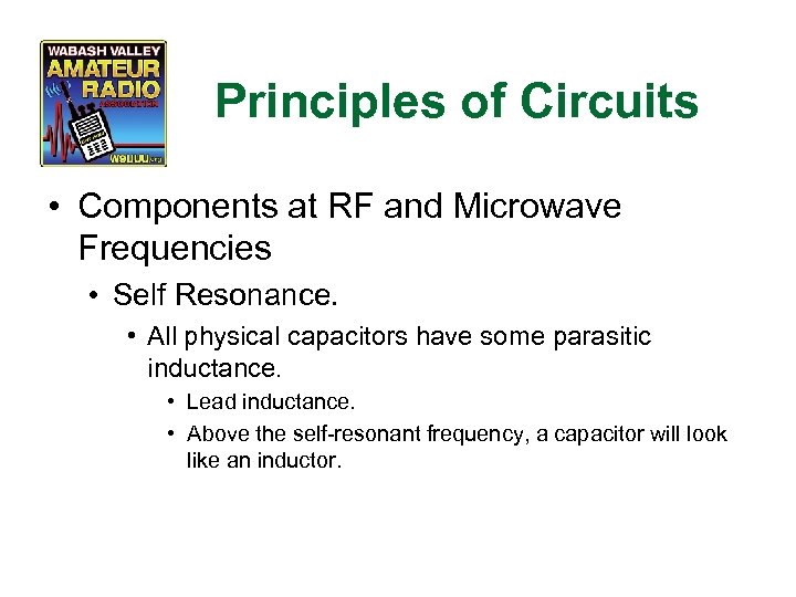 Principles of Circuits • Components at RF and Microwave Frequencies • Self Resonance. •
