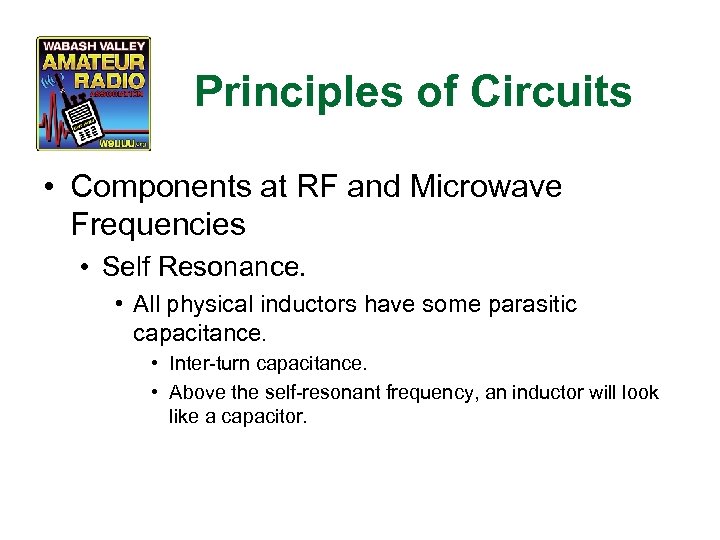 Principles of Circuits • Components at RF and Microwave Frequencies • Self Resonance. •