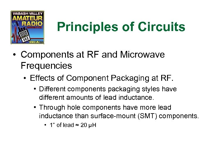 Principles of Circuits • Components at RF and Microwave Frequencies • Effects of Component