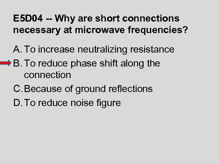 E 5 D 04 -- Why are short connections necessary at microwave frequencies? A.