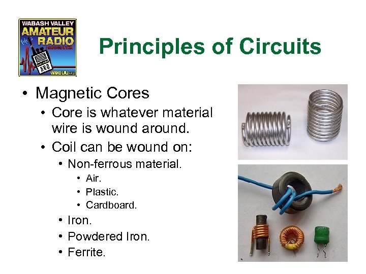 Principles of Circuits • Magnetic Cores • Core is whatever material wire is wound