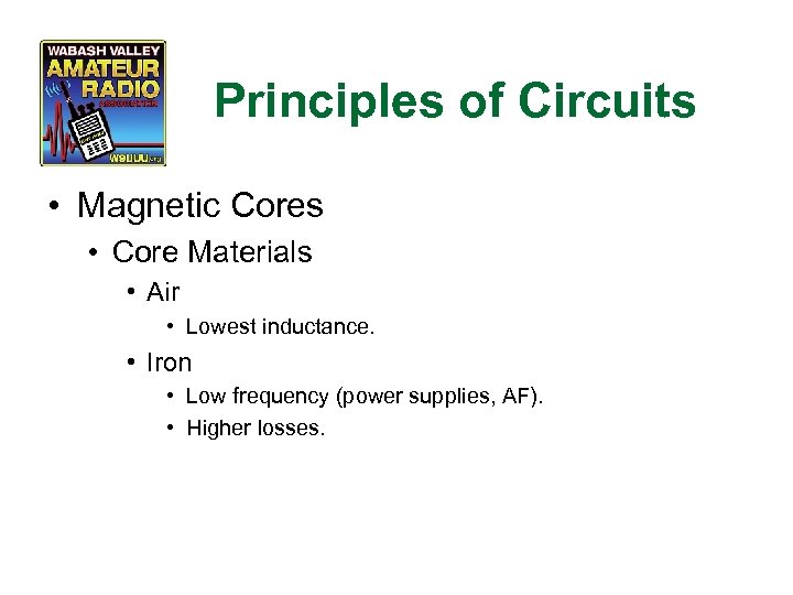 Principles of Circuits • Magnetic Cores • Core Materials • Air • Lowest inductance.