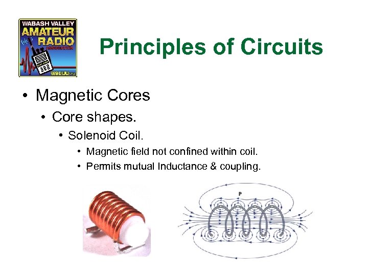 Principles of Circuits • Magnetic Cores • Core shapes. • Solenoid Coil. • Magnetic